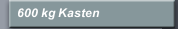 600 kg Kasten