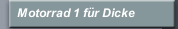 Motorrad 1 für Dicke